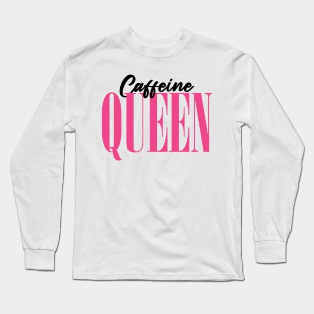 Caffeine Queen Long Sleeve T-Shirt by ZaikyArt